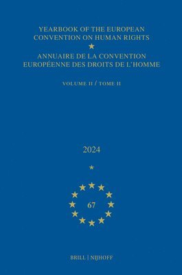 Yearbook of the European Convention on Human Rights / Annuaire de la Convention Européenne Des Droits de l'Homme, Volume 67 (2024) (Volume II)
