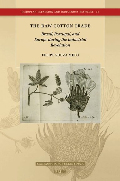 Felipe Souza Melo - Raw Cotton Trade: Brazil, Portugal, and Europe during the Industrial Revolution, Inbunden