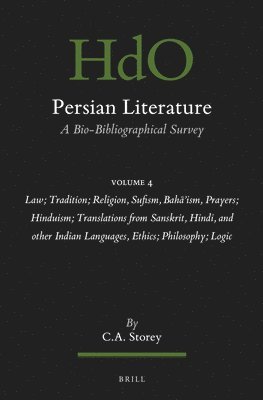 Persian Literature, a Bio-Bibliographical Survey: Volume IV: Law; Tradition; Religion, Sufism, Baha'ism, Prayers; Hinduism; Translations from Sanskrit