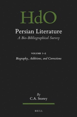 Persian Literature, a Bio-Bibliographical Survey: Volume I.2: Biography, Additions, and Corrections