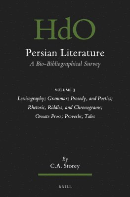 Persian Literature, a Bio-Bibliographical Survey: Volume III: Lexicography; Grammar; Prosody, and Poetics; Rhetoric, Riddles, and Chronograms; Ornate
