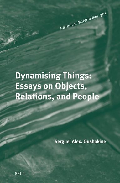 Serguei Alex. Oushakine - Dynamising Things: Essays on Objects, Relations, and People, Inbunden