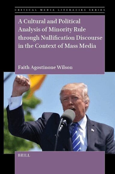 Faith Agostinone Wilson - Cultural and Political Analysis of Minority Rule through Nullification Discourse in the Context of Mass Media, Inbunden
