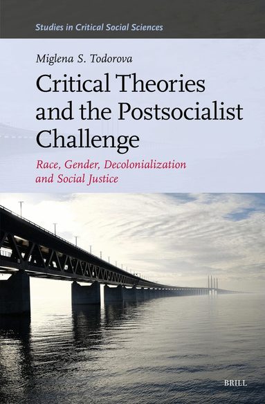 Miglena S. Todorova - Critical Theories and the Postsocialist Challenge, Inbunden