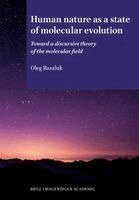 Oleg Bazaluk - Human Nature as a State of Molecular Evolution: Toward a Discursive Theory of the Molecular Field, Häftad