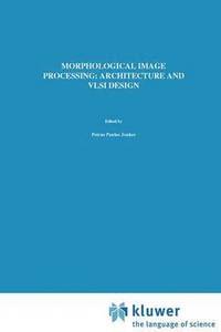 bokomslag Morphological Image Processing: Architecture and VLSI design