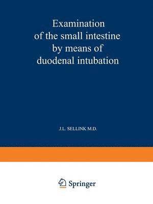J. L. Sellink - Examination of the Small Intestine by Means of Duodenal Intubation, Häftad
