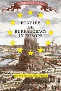 bokomslag Bonfire of Bureaucracy in Europe: Plea for a United States of Europe