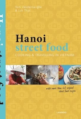 bokomslag Hanoi Street Food: Cooking and Travelling in Vietnam