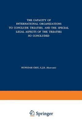 The Capacity of International Organizations to Conclude Treaties, and the Special Legal Aspects of the Treaties so Concluded 1
