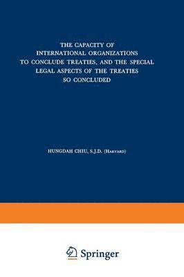 Capacity of International Organizations to Conclude Treaties, and the Special Legal Aspects of the Treaties so Concluded