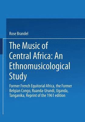 bokomslag The Music of Central Africa: An Ethnomusicological Study