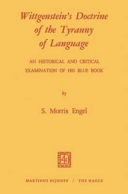 Wittgenstein's Doctrine of the Tyranny of Language: An Historical and Critical Examination of His Blue Book