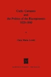 bokomslag Carlo Cattaneo and the Politics of the Risorgimento, 18201860
