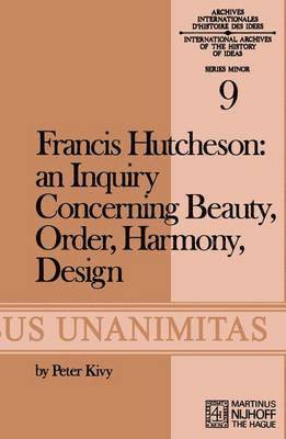 Francis Hutcheson: An Inquiry Concerning Beauty, Order, Harmony, Design 1