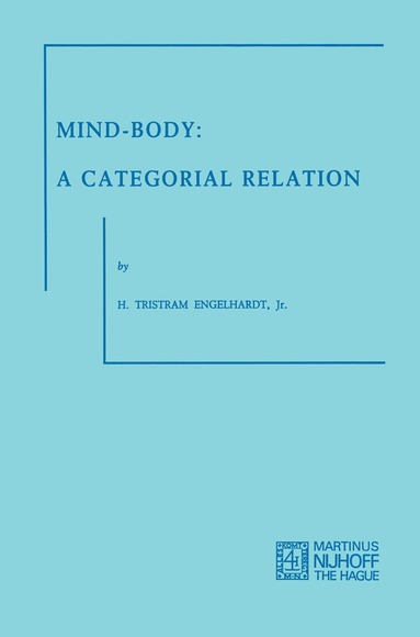 H. Tristram Engelhardt Jr. - Mind-Body: A Categorial Relation, Häftad