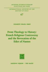 bokomslag From Theology to History: French Religious Controversy and the Revocation of the Edict of Nantes