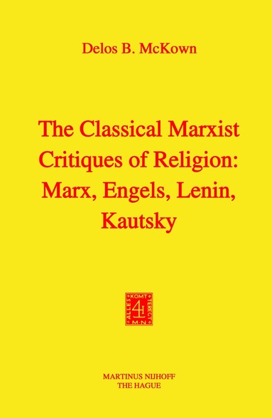 D.B. McKown - Classical Marxist Critiques of Religion: Marx, Engels, Lenin, Kautsky, Häftad