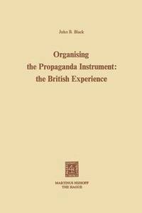 bokomslag Organising the Propaganda Instrument: The British Experience