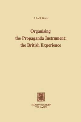 Organising the Propaganda Instrument: The British Experience 1