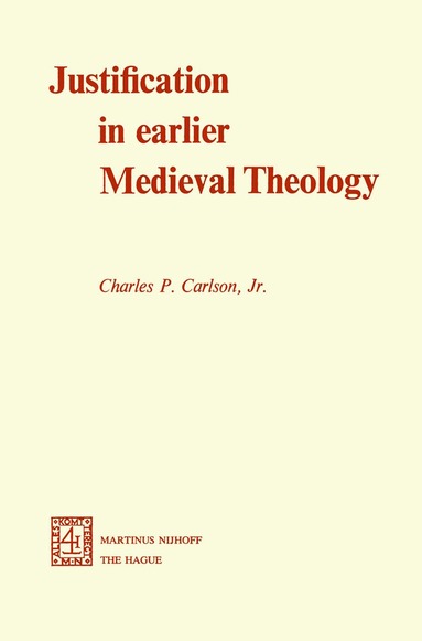 C.P. Carlson Jr. - Justification in Earlier Medieval Theology, Häftad