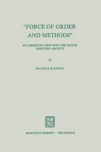 bokomslag "Force of Order and Methods ..." An American View into the Dutch Directed Society
