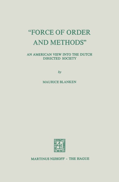 M. Blanken - “Force of Order and Methods ...” An American View into the Dutch Directed Society, Häftad