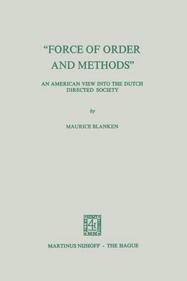 bokomslag Force of Order and Methods ... An American View into the Dutch Directed Society