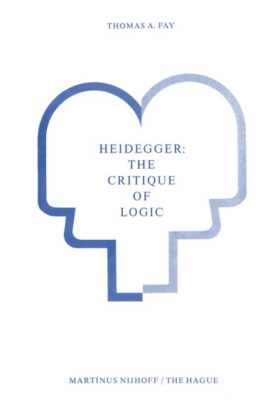 T.A. Fay - Heidegger: The Critique of Logic, Häftad