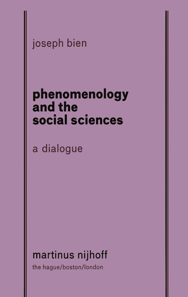 Joseph Bien - Phenomenology and The Social Science: A Dialogue, Häftad