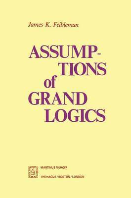 J.K. Feibleman, J. K. Feibleman - Assumptions of Grand Logics, Inbunden