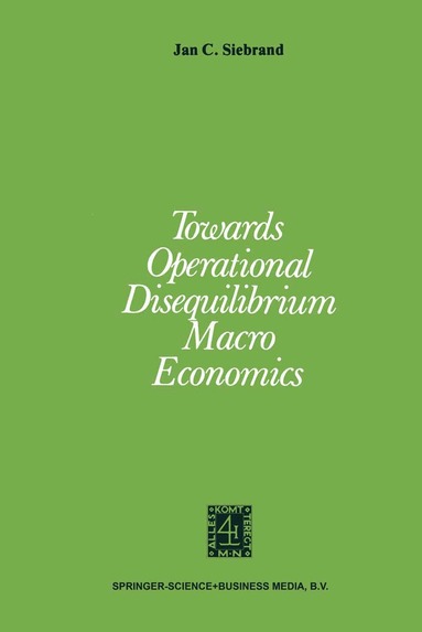 J.C. Siebrand - Towards Operational Disequilibrium Macro Economics, Häftad