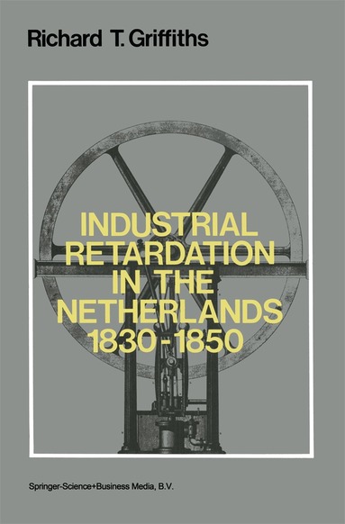 Richard Griffiths - Industrial Retardation in the Netherlands 1830–1850, Häftad