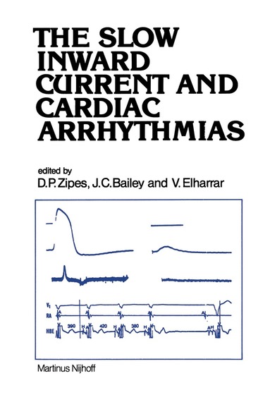 Douglas P. Zipes, J.C. Bailey, V. Elharrar - Slow Inward Current and Cardiac Arrhythmias, Inbunden