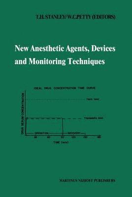 T.H. Stanley, W.C. Petty, T. H. Stanley, W. C. Petty - New Anesthetic Agents, Devices and Monitoring Techniques, Inbunden