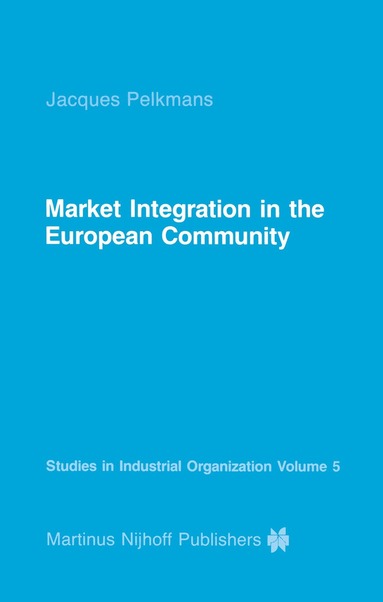 J. Pelkmans - Market Integration in the European Community, Häftad
