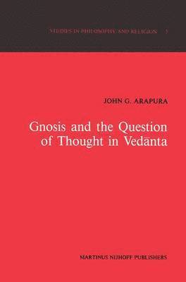 J.G. Arapura, J. G. Arapura - Gnosis and the Question of Thought in Vedānta, Inbunden