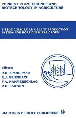 Richard H. Zimmerman, Robert J. Griesbach, Freddi A. Hammerschlag, R.H. Lawson, R. H. Lawson - Tissue culture as a plant production system for horticultural crops, Inbunden