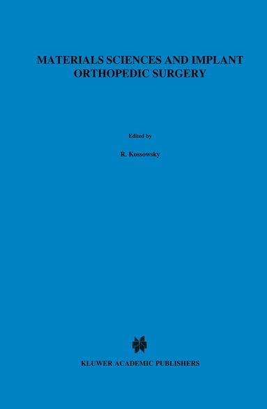 R. Kossowsky, Nir Kossovsky - Materials Sciences and Implant Orthopedic Surgery, Inbunden