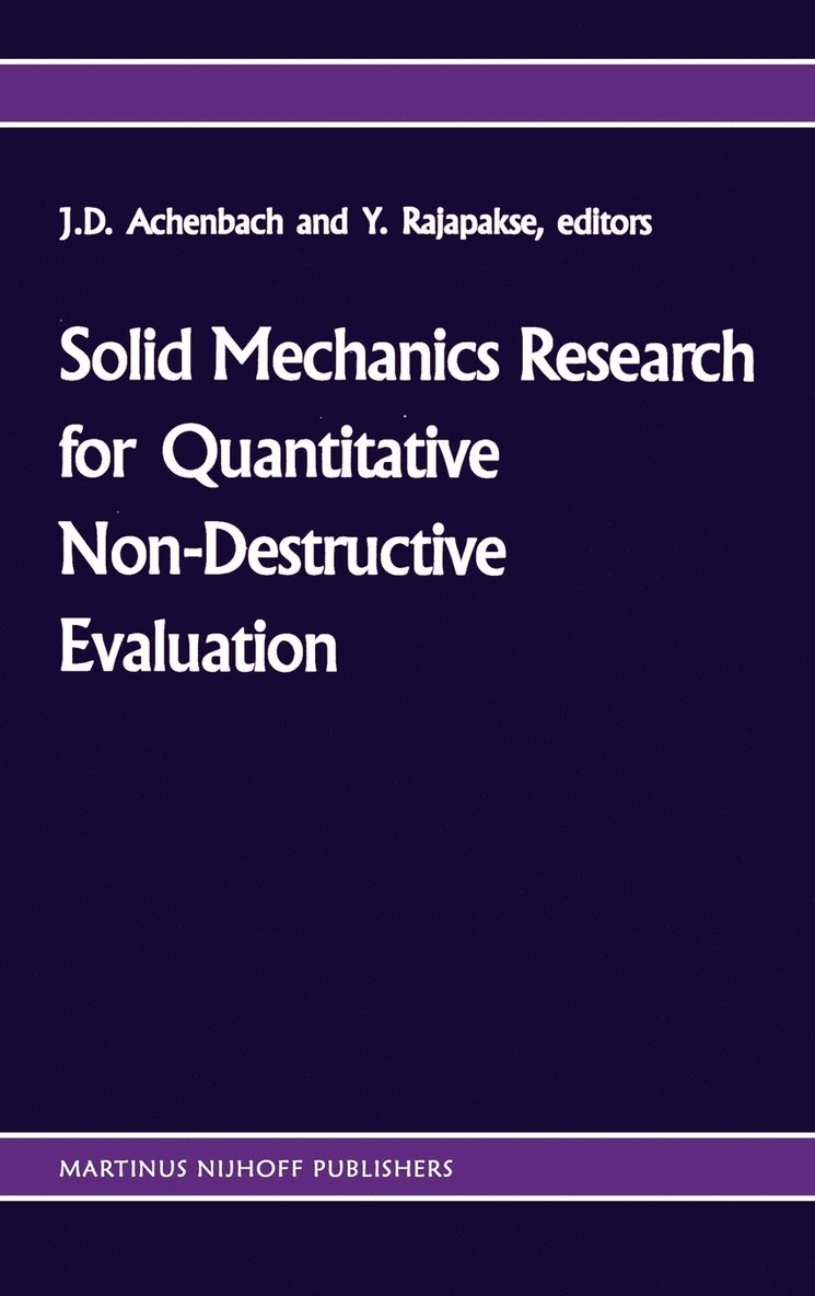 Jan D. Achenbach, Y. Rajapakse - Solid mechanics research for quantitative non-destructive evaluation, Inbunden