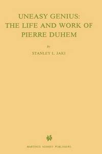 bokomslag Uneasy Genius: The Life And Work Of Pierre Duhem