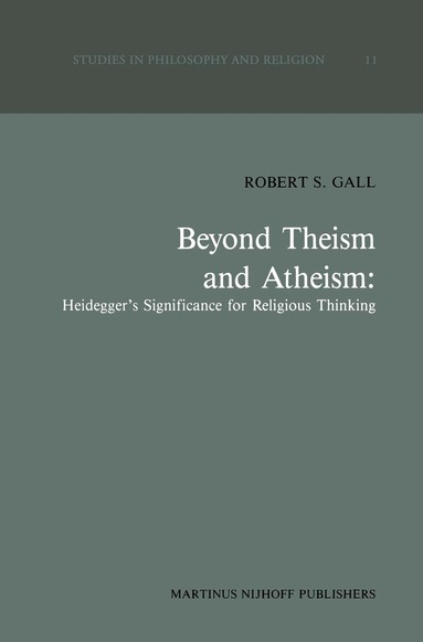 R.S. Gall - Beyond Theism and Atheism: Heidegger’s Significance for Religious Thinking, Inbunden
