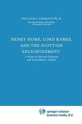 William C. Lehmann - Henry Home, Lord Kames and the Scottish Enlightenment, Inbunden