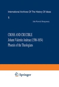 bokomslag Cross and Crucible Johann Valentin Andreae (15861654) Phoenix of the Theologians
