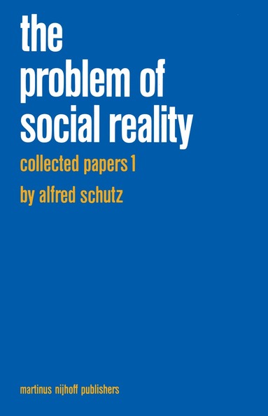 A. Schutz, M.A. Natanson - Collected Papers I. The Problem of Social Reality, Inbunden