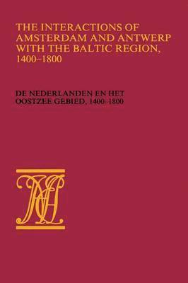 Wiert Jan Wieringa - Interactions of Amsterdam and Antwerp with the Baltic region, 1400–1800, Häftad
