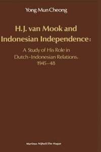 bokomslag H.J. Van Mook and Indonesian Independence: A Study of His Role in Dutch-Indonesian Relations, 1945-48