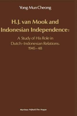 bokomslag H.J. Van Mook and Indonesian Independence: A Study of His Role in Dutch-Indonesian Relations, 1945-48