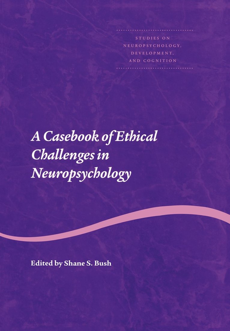 Shane S. Bush - Casebook of Ethical Challenges in Neuropsychology, Inbunden