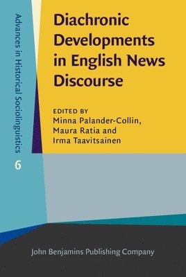 Minna Palander-Collin, Maura Ratia, Irma Taavitsainen - Diachronic Developments in English News Discourse, Inbunden